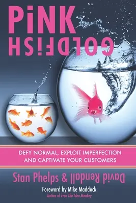 Rosa Goldfisch: Trotze dem Normalen, nutze die Unvollkommenheit und begeistere deine Kunden - Pink Goldfish: Defy Normal, Exploit Imperfection and Captivate Your Customers