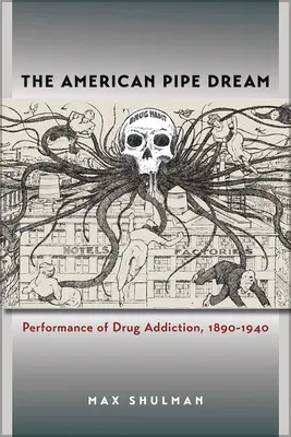 Der amerikanische Pfeifentraum: Die Leistung der Drogensucht, 1890-1940 - The American Pipe Dream: Performance of Drug Addiction, 1890-1940