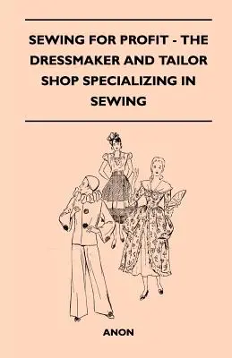 Sewing for Profit - Die Schneiderei und Schneiderei mit Spezialisierung auf das Nähen - Sewing for Profit - The Dressmaker and Tailor Shop Specializing in Sewing