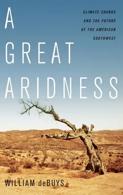 Eine große Trockenheit: Klimawandel und die Zukunft des amerikanischen Südwestens - A Great Aridness: Climate Change and the Future of the American Southwest