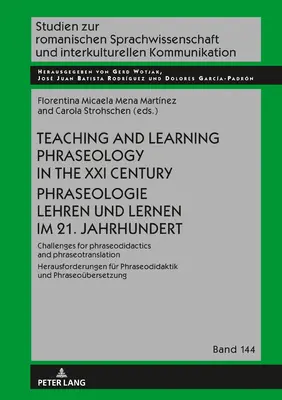 Teaching and Learning Phraseology in the XXI Century Phraseologie Lehren Und Lernen Im 21. Jahrhundert: Challenges for Phraseodidactics and Phraseotra