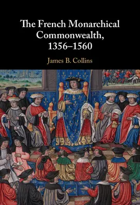 Das französische monarchische Gemeinwesen, 1356-1560 - The French Monarchical Commonwealth, 1356-1560