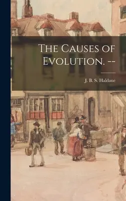 Die Ursachen der Evolution. -- - The Causes of Evolution. --