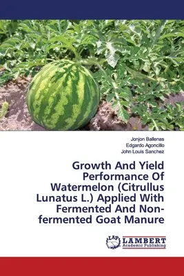 Wachstum und Ertrag von Wassermelonen (Citrullus Lunatus L.), die mit fermentiertem und nicht fermentiertem Ziegenmist angebaut wurden - Growth And Yield Performance Of Watermelon (Citrullus Lunatus L.) Applied With Fermented And Non-fermented Goat Manure
