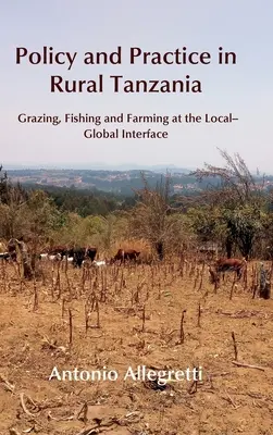 Politik und Praxis in ländlichen Gebieten Tansanias: Weidewirtschaft, Fischerei und Landwirtschaft an der lokal-globalen Schnittstelle - Policy and Practice in Rural Tanzania: Grazing, Fishing and Farming at the Local-Global Interface