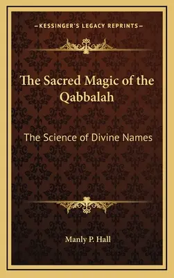 Die heilige Magie der Qabbalah: Die Wissenschaft der göttlichen Namen - The Sacred Magic of the Qabbalah: The Science of Divine Names