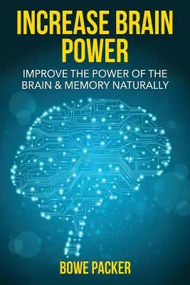 Steigerung der Gehirnleistung: Die Leistung des Gehirns und das Gedächtnis natürlich verbessern - Increase Brain Power: Improve the Power of the Brain & Memory Naturally