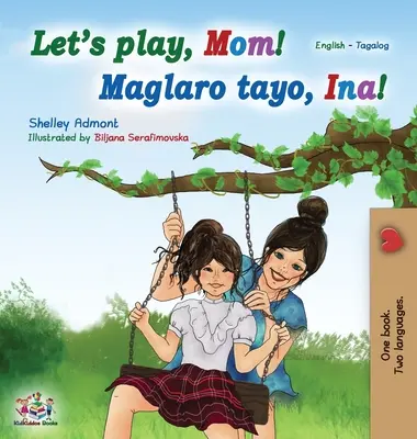 Lass uns spielen, Mama! (Englisch Tagalog Zweisprachiges Buch): Filipino Kinderbuch - Let's play, Mom! (English Tagalog Bilingual Book): Filipino children's book