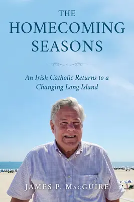 Die Heimkehrer-Jahreszeiten: Ein irischer Katholik kehrt nach Long Island im Wandel zurück - The Homecoming Seasons: An Irish Catholic Returns to a Changing Long Island