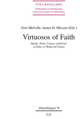 Virtuosen des Glaubens: Mönche, Nonnen, Kanoniker und Ordensbrüder als Eliten der mittelalterlichen Kultur, Band 78 - Virtuosos of Faith: Monks, Nuns, Canons, and Friars as Elites of Medieval Culturevolume 78