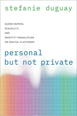 Persönlich, aber nicht privat: Queere Frauen, Sexualität und Identitätsmodulation auf digitalen Plattformen - Personal But Not Private: Queer Women, Sexuality, and Identity Modulation on Digital Platforms