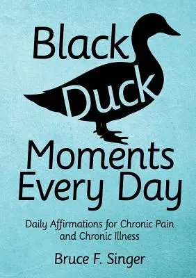 Black Duck Moments Every Day: Tägliche Affirmationen für chronische Schmerzen und chronische Krankheiten - Black Duck Moments Every Day: Daily Affirmations for Chronic Pain and Chronic Illness