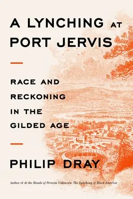 Ein Lynchmord in Port Jervis: Ethnie und Abrechnung im vergoldeten Zeitalter - A Lynching at Port Jervis: Race and Reckoning in the Gilded Age