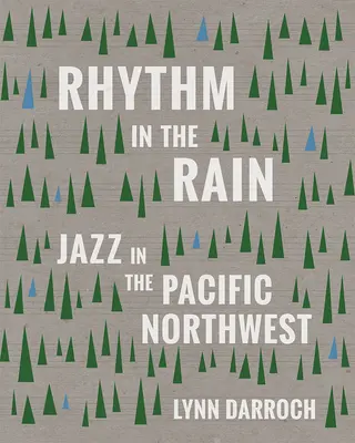 Rhythmus im Regen: Jazz im pazifischen Nordwesten - Rhythm in the Rain: Jazz in the Pacific Northwest