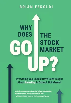 Warum steigt der Aktienmarkt? Alles, was man Ihnen in der Schule über das Investieren hätte beibringen sollen, was aber nicht der Fall war - Why Does The Stock Market Go Up?: Everything You Should Have Been Taught About Investing In School, But Weren't