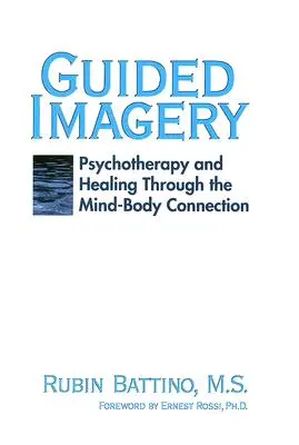 Geführte Bilderwelten: Psychotherapie und Heilung durch die Geist-Körper-Verbindung - Guided Imagery: Psychotherapy and Healing Through the Mind Body Connection