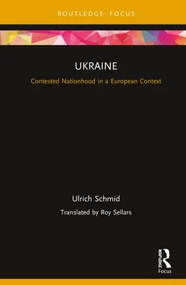 Die Ukraine: Umstrittene Nationalität in einem europäischen Kontext - Ukraine: Contested Nationhood in a European Context