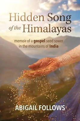 Verborgenes Lied des Himalaya: Memoiren eines Sämanns des Evangeliums in den Bergen von Indien - Hidden Song of the Himalayas: Memoir of a Gospel Seed Sower in the Mountains of India