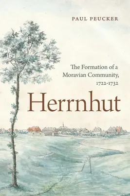 Herrnhut: Die Entstehung einer mährischen Gemeinde, 1722-1732 - Herrnhut: The Formation of a Moravian Community, 1722-1732