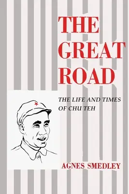 Der große Weg: Das Leben und die Zeiten von Chu Teh - The Great Road: The Life and Times of Chu Teh