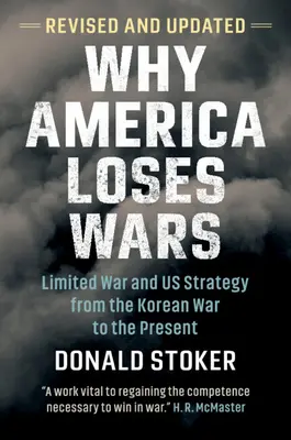 Warum Amerika Kriege verliert: Begrenzte Kriege und die Strategie der USA vom Koreakrieg bis zur Gegenwart - Why America Loses Wars: Limited War and Us Strategy from the Korean War to the Present