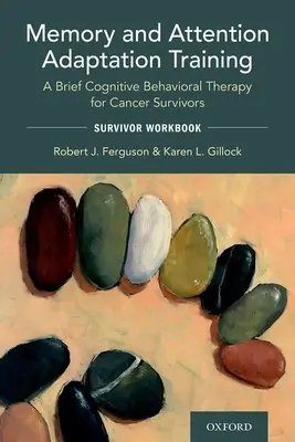 Gedächtnis- und Aufmerksamkeitsanpassungstraining: Eine kurze kognitive Verhaltenstherapie für Krebsüberlebende: Arbeitsbuch für Überlebende - Memory and Attention Adaptation Training: A Brief Cognitive Behavioral Therapy for Cancer Survivors: Survivor Workbook