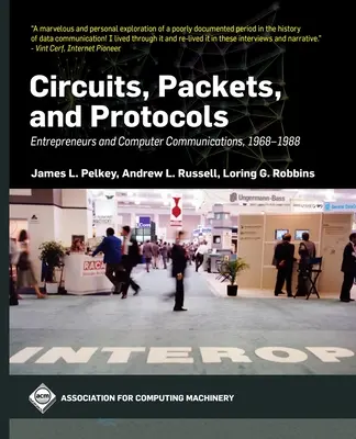 Schaltkreise, Pakete und Protokolle: Unternehmer und Computerkommunikation, 1968-1988 - Circuits, Packets, and Protocols: Entrepreneurs and Computer Communications, 1968-1988