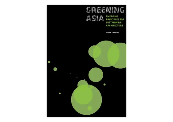 Begrünung Asiens: Neue Grundsätze für eine nachhaltige Architektur - Greening Asia: Emerging Principles for Sustainable Architecture