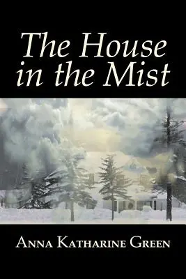 Das Haus im Nebel von Anna Katharine Green, Belletristik, Krimis, Mystery & Detective, Literarisch - The House in the Mist by Anna Katharine Green, Fiction, Thrillers, Mystery & Detective, Literary