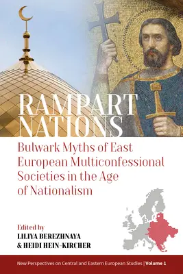 Rampart Nations: Bollwerk Mythen der osteuropäischen multikonfessionellen Gesellschaften im Zeitalter des Nationalismus - Rampart Nations: Bulwark Myths of East European Multiconfessional Societies in the Age of Nationalism