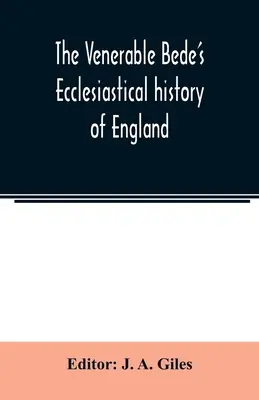 The Venerable Bede's Ecclesiastical history of England. Auch die angelsächsische Chronik. Mit illustrativen Anmerkungen, einer Karte des angelsächsischen Englands und einem g - The Venerable Bede's Ecclesiastical history of England. Also the Anglo-Saxon chronicle. With illustrative notes, a map of Anglo-Saxon England and, a g