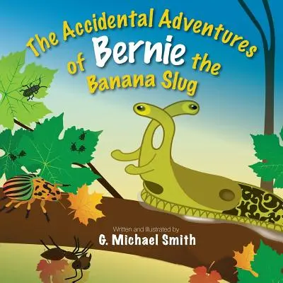 Die zufälligen Abenteuer von Bernie der Bananenschnecke - The Accidental Adventures of Bernie the Banana Slug