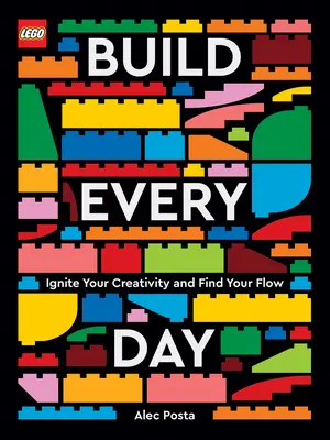 Lego Build Every Day: Entfachen Sie Ihre Kreativität und finden Sie Ihren Flow - Lego Build Every Day: Ignite Your Creativity and Find Your Flow