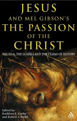 Jesus und Mel Gibsons „Die Passion Christi“: Der Film, die Evangelien und die Behauptungen der Geschichte - Jesus and Mel Gibson's the Passion of the Christ: The Film, the Gospels and the Claims of History