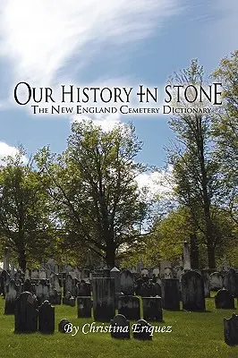 Unsere Geschichte in Stein: Das New England Cemetery Dictionary - Our History In Stone: The New England Cemetery Dictionary