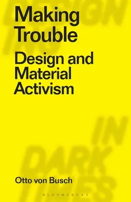 Unruhe stiften: Design und materieller Aktivismus - Making Trouble: Design and Material Activism
