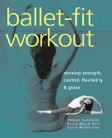 Ballett-Fit Workout: Entwickeln Sie Kraft, Kontrolle, Flexibilität und Anmut - Ballet-Fit Workout: Develop Strength, Control, Flexibility & Grace