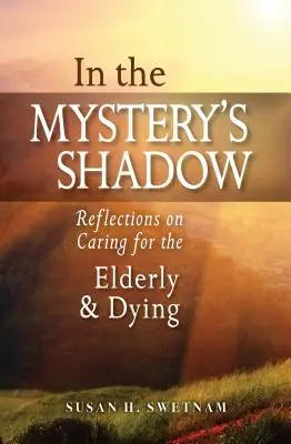 Im Schatten des Geheimnisses: Überlegungen zur Pflege älterer und sterbender Menschen - In the Mystery's Shadow: Reflections on Caring for the Elderly and Dying