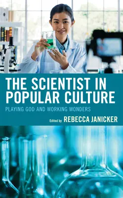 Der Wissenschaftler in der Populärkultur: Gott spielen und Wunder vollbringen - The Scientist in Popular Culture: Playing God and Working Wonders