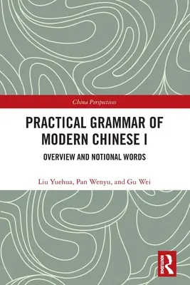 Praktische Grammatik des modernen Chinesisch I: Überblick und fiktive Wörter - Practical Grammar of Modern Chinese I: Overview and Notional Words