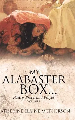 Mein Alabasterkästchen...: Poesie, Prosa und Gebet - My Alabaster Box...: Poetry, Prose, and Prayer