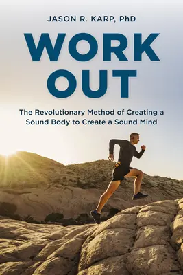 Work Out: Die revolutionäre Methode zur Schaffung eines gesunden Körpers, um einen gesunden Geist zu schaffen - Work Out: The Revolutionary Method of Creating a Sound Body to Create a Sound Mind