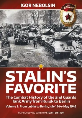 Stalins Liebling: Die Kampfgeschichte der 2. Gardepanzerarmee von Kursk bis Berlin: Band 2 - Von Lublin nach Berlin Juli 1944 - Mai 1945 - Stalin's Favorite: The Combat History of the 2nd Guards Tank Army from Kursk to Berlin: Volume 2 - From Lublin to Berlin July 1944 - May 1945