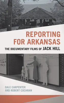 Berichten für Arkansas: Die Dokumentarfilme von Jack Hill - Reporting for Arkansas: The Documentary Films of Jack Hill