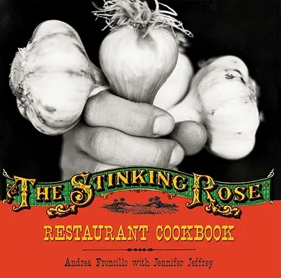 Stinking Rose Restaurant Kochbuch - Stinking Rose Restaurant Cookbook