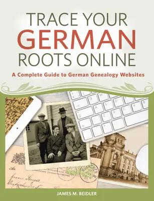Verfolgen Sie Ihre deutschen Wurzeln online: Ein vollständiger Leitfaden für deutsche Genealogie-Websites - Trace Your German Roots Online: A Complete Guide to German Genealogy Websites