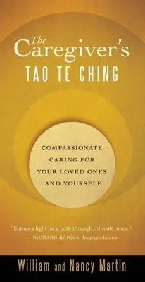 Das Tao Te Ching des Pflegers: Mitfühlende Fürsorge für Ihre Lieben und sich selbst - The Caregiver's Tao Te Ching: Compassionate Caring for Your Loved Ones and Yourself