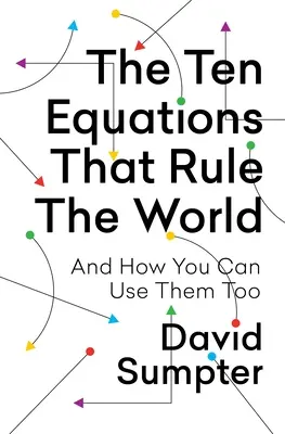 Die zehn Gleichungen, die die Welt regieren: Und wie Sie sie auch nutzen können - The Ten Equations That Rule the World: And How You Can Use Them Too