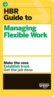 HBR-Leitfaden zum Management flexibler Arbeit (HBR-Leitfaden-Reihe) - HBR Guide to Managing Flexible Work (HBR Guide Series)