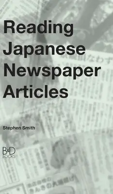 Lesen von japanischen Zeitungsartikeln: Ein Leitfaden für fortgeschrittene Japanischlerner - Reading Japanese Newspaper Articles: A Guide for Advanced Japanese Language Students